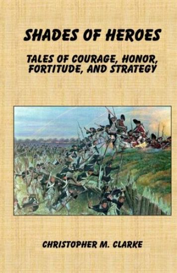 Shades of Heroes: Tales of Courage, Honor, Fortitude, and Strategy