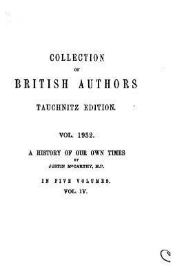 Collection of British Authors - Vol. 1932 - A History of Our Own Times, from the Accession of Queen Victoria to the General Election of 1880