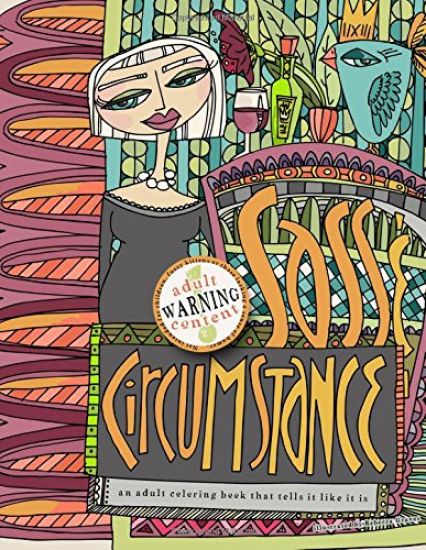 Sass and Circumstance: An Adult Coloring Book That Says it Like it is.: Adult Coloring Book