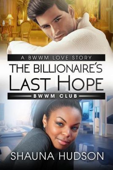 The Billionaire's Last Hope: A BWWM Alpha Male Romance