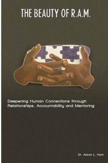 The Beauty of R.A.M.: Deepening Human Connections through Relationships, Accountability and Mentoring