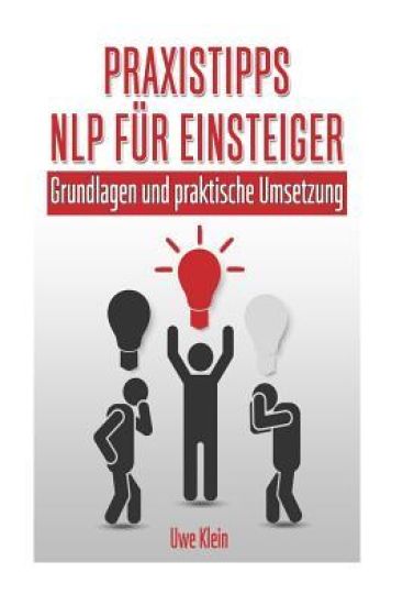 Praxistipps Nlp Für Einsteiger: Grundlagen Und Praktische Umsetzung