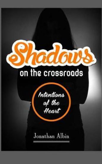 Shadows on the Crossroads: Intentions of the Heart