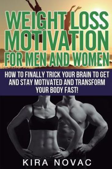Weight Loss Motivation for Men and Women: Motivational Hacks & Strategies to Trick Your Brain and Lose Weight Fast
