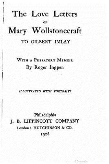 The love letters of Mary Wollstonecraft to Gilbert Imlay