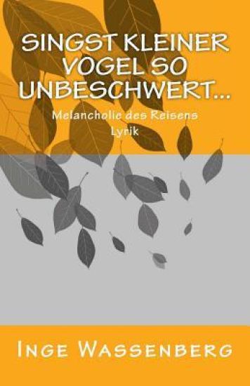 Singst kleiner Vogel so unbeschwert...: Melancholie des Reisens
