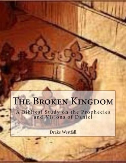 The Broken Kingdom: A biblical study on the prophecies and visions of Daniel