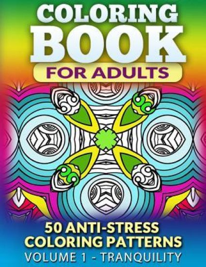 Coloring Book for Adults - Vol 1 Tranquility: 50 Anti-Stress Coloring Patterns