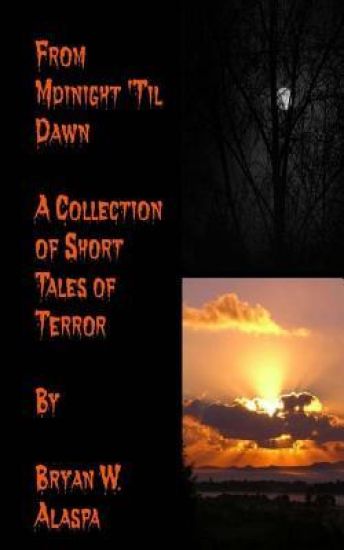 From Midnight 'Til Dawn: A Collection of Short Tales of Terror