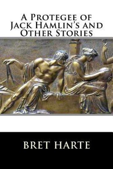A Protegee of Jack Hamlin's and Other Stories