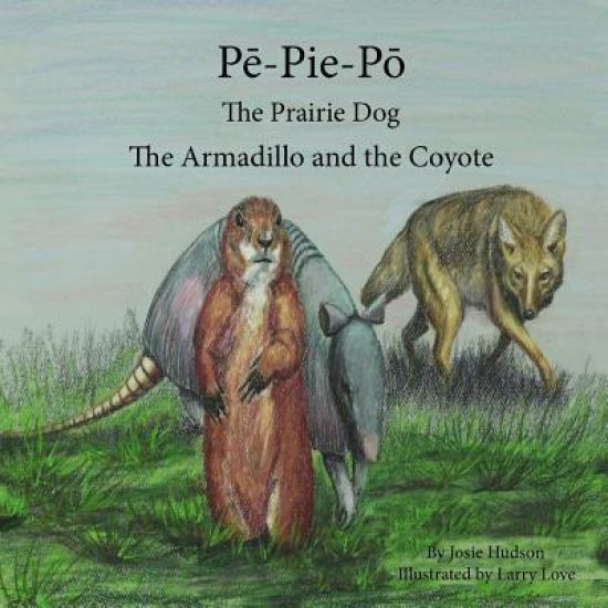 Pē-Pie-Pō the Prairie Dog: The Armadillo and the Coyote