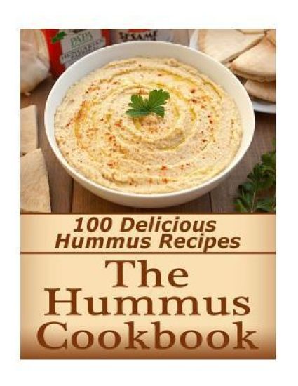 The Hummus Cookbook: 100 Delicious Hummus Recipes