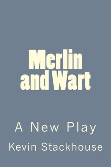 Merlin and Wart: A New Play