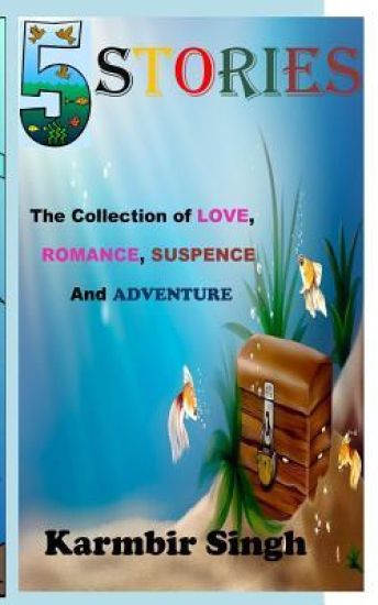 5 Stories: The collection of Love, Romance, Suspence and Adventure