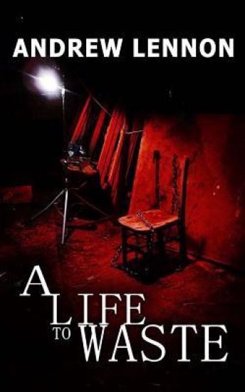 A Life to Waste: A Novel of Violence and Horror