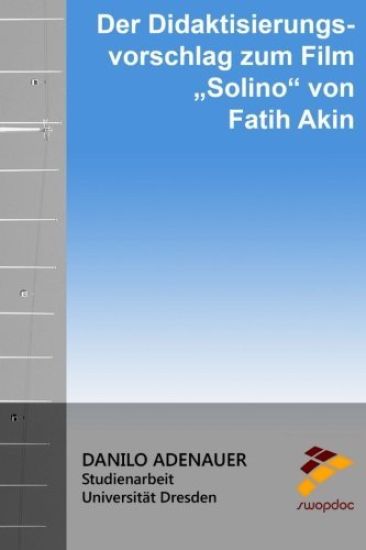 Der Didaktisierungsvorschlag zum Film "Solino" von Fatih Akin
