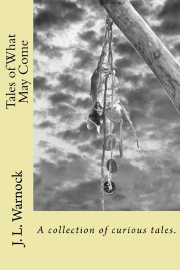 Tales of What May Come: A collection of possibilities