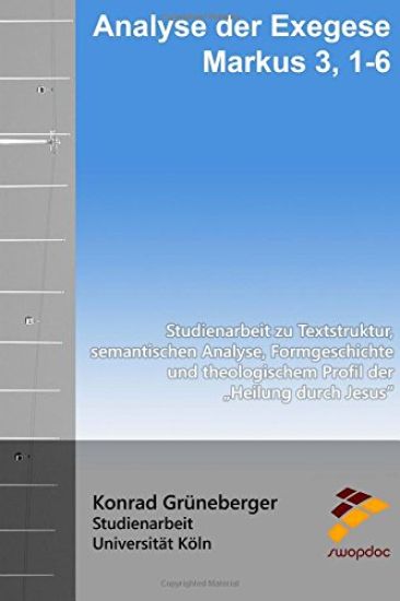 Analyse der Exegese Markus 3, 1-6: Studienarbeit zu Textstruktur, semantischen Analyse, Formgeschichte und theologischem Profil der "Heilung durch Jes