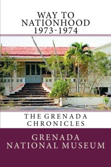 Way to Nationhood 1973-1974: The Grenada Chronicles