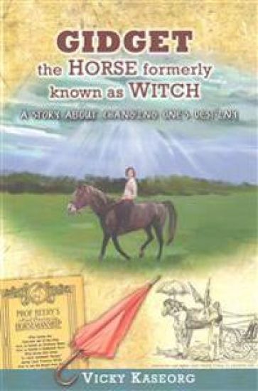 Gidget -- The Horse Formerly Known as Witch: A Story About Changing One's Destiny