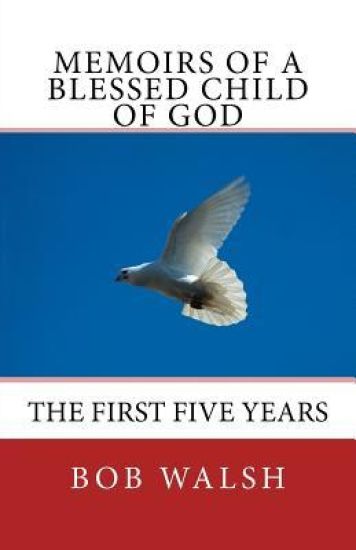 Memoirs of a Blessed Child of God: The First Five Years