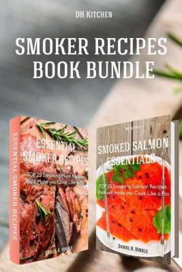 Smoker Recipes Book Bundle: Essential TOP 25 Smoking Meat Recipes + Smoking Salmon Recipes that will make you Cook Like a Pro