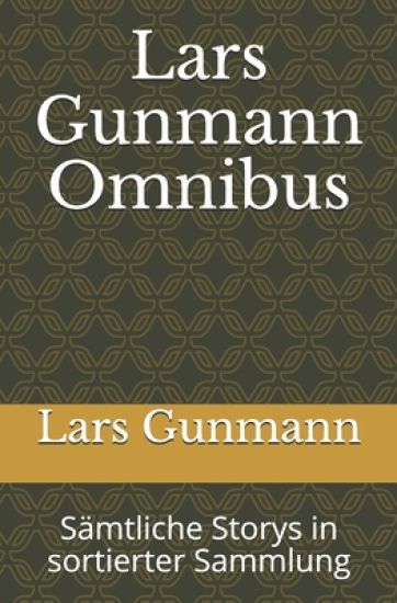 Lars Gunmann Omnibus: Sämtliche Storys in sortierter Sammlung