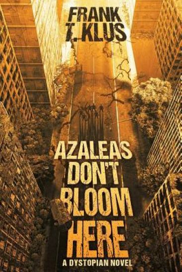 Azaleas Don't Bloom Here: A Dystopian Novel