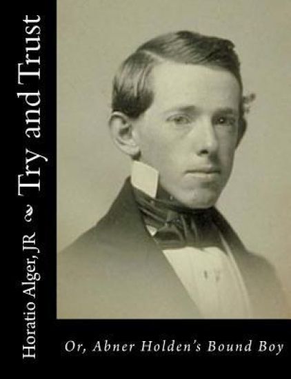 Try and Trust: Or, Abner Holden's Bound Boy