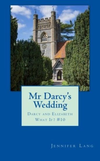 Mr Darcy's Wedding: Darcy and Elizabeth What If? #10