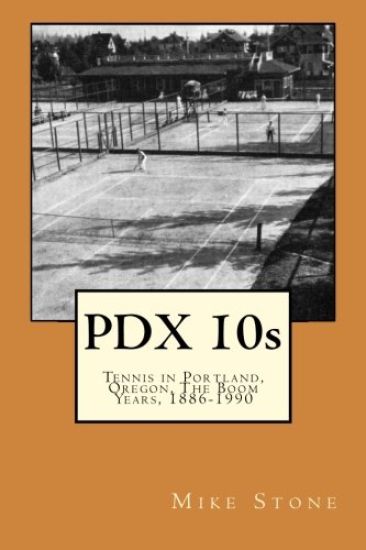 PDX 10s; Tennis in Portland, Oregon, The Boom Years, 1886-1990