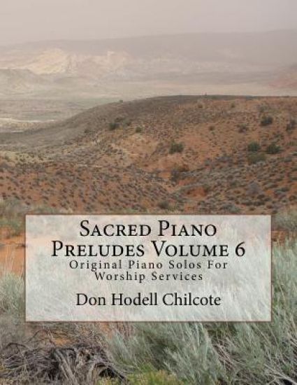 Sacred Piano Preludes Volume 6: Original Piano Solos For Worship Services