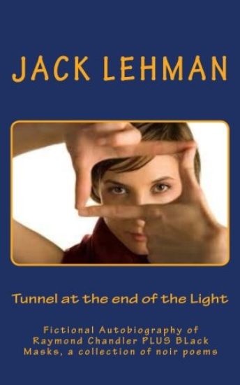 Tunnel at the end of the Light: Fictional Autobiography of Raymond Chandler
