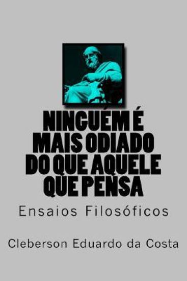 Ninguem e Mais Odiado do Que Aquele que Pensa