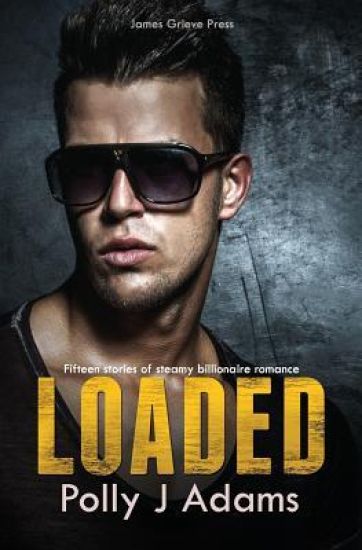 Loaded: Fifteen stories of steamy billionaire romance