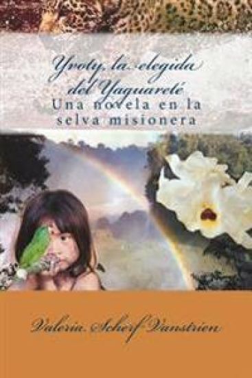 Yvoty, la elegida del Yaguareté: Una novela en la selva misionera