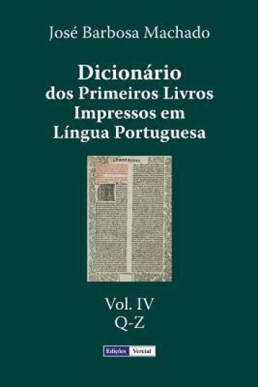 Dicionário dos Primeiros Livros Impressos em Língua Portuguesa: Vol. IV - Q-Z