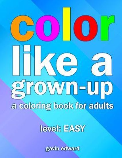 Color Like a Grown-up: A Coloring Book for Adults