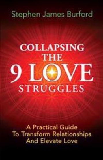 Collapsing The 9 Love Struggles: A Practical Guide To Transform Relationships And Elevate Love