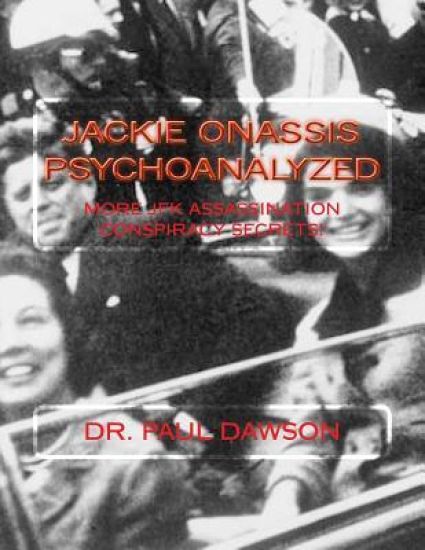 Jackie Onassis Psychoanalyzed: More JFK Assassination Conspiracy Secrets!