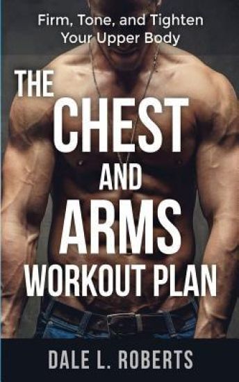 The Chest and Arms Workout Plan