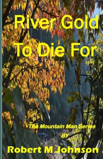 River Gold To Die For: The Mountain Man Series