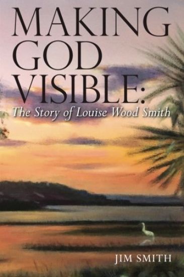 Making God Visible: The Story of Louise Wood Smith