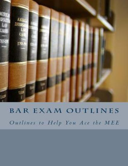 Bar Exam Outlines: Outlines to Help You Ace the MEE