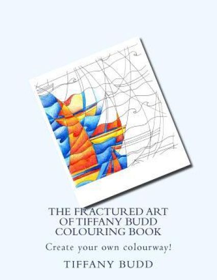 The Fractured Art of Tiffany Budd Colouring Book: Create your own colourway!