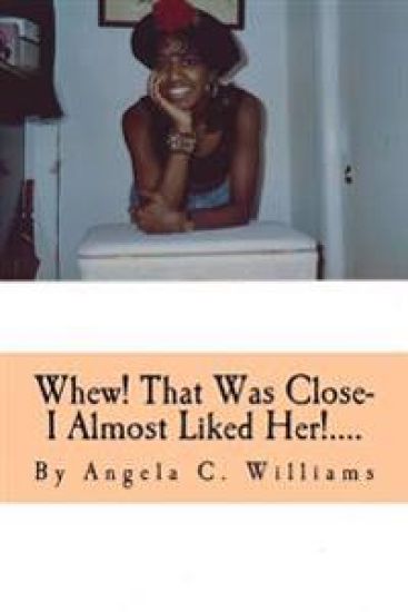 Whew! That Was Close- I Almost Liked Her!....: I'm So Glad God Knows and Sees All