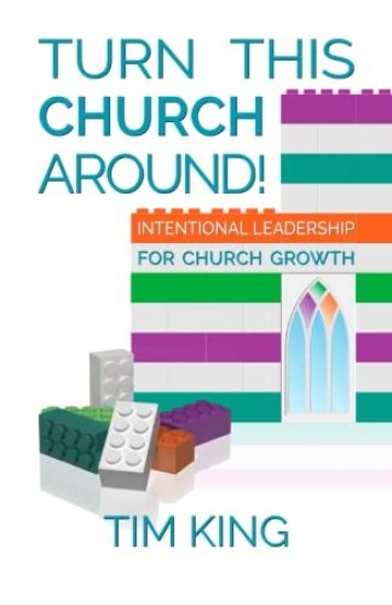 Turn This Church Around!: Intentional Leadership for Church Growth