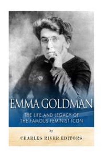 Emma Goldman: The Life and Legacy of the Famous Feminist Icon
