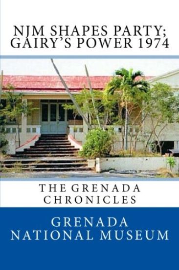NJM Shapes Party; Gairy's Power 1974: The Grenada Chronicles