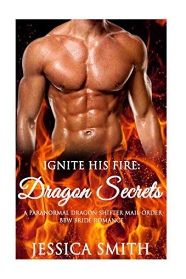 Ignite His Fire: Dragon Secrets - A Paranormal Dragon Shifter Mail-Order BBW Bri
